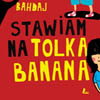 Stawiam na Tolka Banana